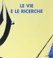 Le vie e le ricerche. Catalogo della mostra (San Marino, Galleria d'arte contemporanea, 26 giugno-5 settembre 1999) edito da Mazzotta