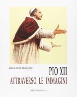 Pio XII attraverso le immagini di Margherita Marchione edito da Libreria Editrice Vaticana