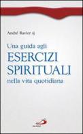 Una guida agli esercizi spirituali nella vita quotidiana di André Ravier edito da San Paolo Edizioni