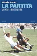 La partita. Argentina-Inghilterra 1986 di Andrés Burgo edito da 66thand2nd