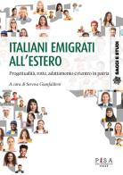Italiani emigrati all'estero. Progettualità, rotte, adattamento, e rientro in patria edito da Pisa University Press