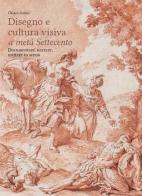 Disegni e cultura visiva a metà Settecento. Documentare, narrare, mettere in scena. Ediz. illustrata di Chiara Gauna edito da Officina Libraria