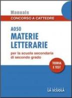 Materie letterarie A050. Manuale concorso a cattedre per la scuola secondaria di II grado edito da La Scuola