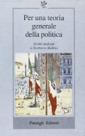 Per una teoria generale della politica. Scritti dedicati a Norberto Bobbio edito da Passigli