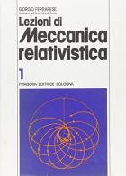 Lezioni di meccanica relativistica vol.1 di Giorgio Ferrarese edito da Pitagora