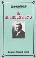 Il decadentismo. Per i Licei e gli Ist. Magistrali di Elio Gioanola edito da Studium