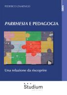 Parrhesia e pedagogia. Una relazione da riscoprire di Federico Zamengo edito da Studium