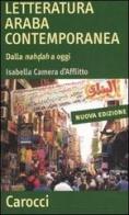 Letteratura araba contemporanea. Dalla nahdah a oggi di Isabella Camera D'Afflitto edito da Carocci
