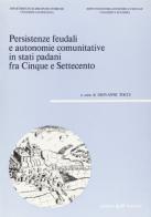 Persistenze feudali e autonomie commutative in stati padani tra Cinque e Settecento edito da CLUEB