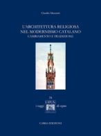 L' architettura religiosa nel modernismo catalano. Cambiamento e tradizione di Claudio Mazzanti edito da CARSA
