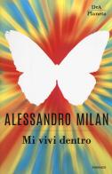 Mi vivi dentro di Alessandro Milan edito da DeA Planeta Libri