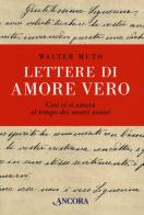 Lettere di amore vero cosi ci si amava al tempo dei nostri nonni di Walter Muto edito da Ancora