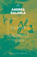 Edu-action. 70 tesi su come e perché cambiare i modelli educativi nell'era digitale di Andrea Balzola edito da Meltemi