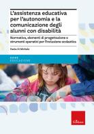 L' assistenza educativa per l'autonomia e la comunicazione degli alunni con disabilità di Paola Di Michele edito da Erickson