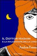 Il dottor Hashim e la maledizione della luna di Ambra Frezza edito da Aletti