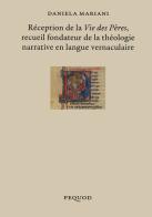 Réception de la «Vie des Pères» recueil fondateur de la théologie narrative en langue vernaculaire di Daniela Mariani edito da Pequod