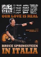 Our love is real. Bruce Springsteen in Italia di Henry Ruggeri, Vittorio Pio edito da Arcana