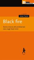 Black fire. Storia e teoria del proletariato nero negli Stati Uniti edito da DeriveApprodi