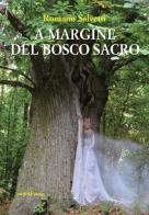 A margine del bosco sacro di Romano Salvetti edito da Araba Fenice