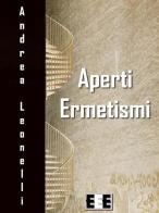 Aperti ermetismi di Andrea Leonelli edito da EEE-Edizioni Esordienti E-boo