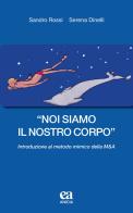 «Noi siamo il nostro corpo». Introduzione al metodo mimico della M&A di Sandro Rossi, Serena Dinelli edito da Anicia (Roma)