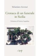 Cronaca di un funerale in Sicilia di Sebastiano Arcoraci edito da CLEUP