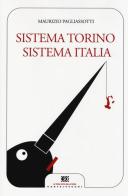Sistema Torino Sistema Italia di Maurizio Pagliassotti edito da Castelvecchi