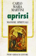 Aprirsi. Massime spirituali di Carlo Maria Martini edito da Gribaudi