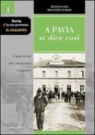 Pavia e la sua provincia. Il dialetto vol.4 di Franco Fava, Rolando Di Bari edito da Edizioni Selecta