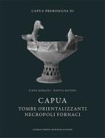 Capua. Tombe orientalizzanti. Necropoli fornaci di Elena Marazzi, Mattia Maturo edito da Bretschneider Giorgio
