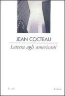 Lettera agli americani di Jean Cocteau edito da Archinto