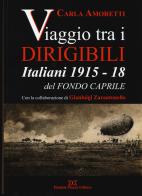 Viaggio tra i dirigibili italiani 1915-18 del fondo Caprile di Carla Amoretti, Gianluigi Zarantonello edito da Piazza D.