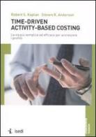 Time-driven activity-based costing. La via più semplice ed efficace per accrescere i profitti di Robert S. Kaplan, Steven R. Anderson edito da ISEDI