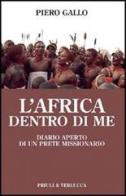 L' Africa dentro di me. Diario aperto di un prete missionario di Piero Gallo edito da Priuli & Verlucca