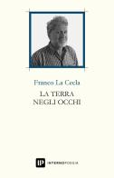 La terra negli occhi di Franco La Cecla edito da Interno Poesia Editore