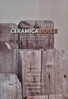 Ceramica dolce. Design e artigianato a Montelupo. Ediz. italiana e inglese edito da Sfera Edizioni