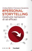 Personal storytelling. Costruire narrazioni di sé efficaci di Andrea Bettini, Francesco Gavatorta edito da Franco Angeli