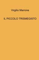 Il piccolo Trismegisto di Virgilio Marrone edito da ilmiolibro self publishing