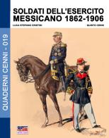 Soldati dell'esercito messicano (1862-1906) di Luca Stefano Cristini edito da Soldiershop