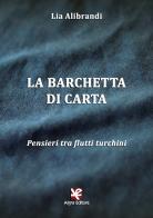 La barchetta di carta. Pensieri tra flutti turchini di Lia Alibrandi edito da Algra