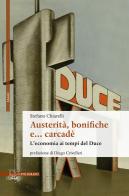 Austerità, bonifiche e... carcadè. L'economia ai tempi del Duce di Stefano Chiarelli edito da Il Poligrafo