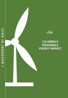Colombia's renewable energy market di Andrea Gilardoni, Tommaso Perelli, Edgar Perez edito da Agici Publishing