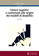Fattori cognitivi e contestuali alle origini dei modelli di disabilità di Fabio Meloni edito da Università La Sapienza