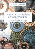 La letteratura italiana della migrazione. Il caso di Igiaba Scego di Valentina Catalano edito da La Zisa