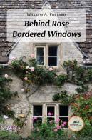 Behind rose bordered windows di William A. Pollard edito da Europa Edizioni