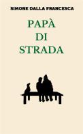 Papà di strada di Simone Dalla Francesca edito da StreetLib