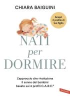 Nati per dormire. L'approccio che rivoluziona il sonno dei bambini basato sui 4 profili C.A.R.E® di Chiara Baiguini edito da Vallardi A.