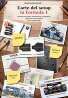 L'arte del setup in Formula 1. Dinamica del veicolo, bilanciamento e regolazioni spiegati in modo semplice e con esempi pratici di Massimo Zecchinelli edito da Youcanprint