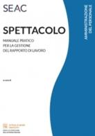 Spettacolo. Manuale pratico per la gestione del rapporto di lavoro edito da Seac