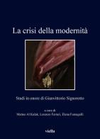 La crisi della modernità. Studi in onore di Gianvittorio Signorotto edito da Viella